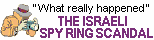    THE ISRAELI   
SPY RING SCANDAL